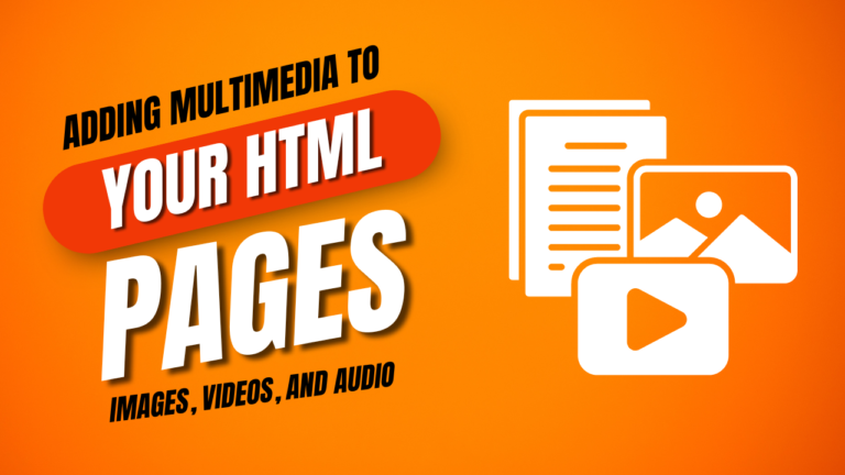 Adding Multimedia to Your HTML Pages: Images, Videos, and Audio