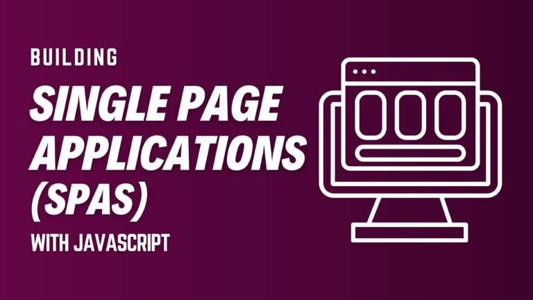 Title: Building Single Page Applications (SPAs) with JavaScript A Comprehensive Guide