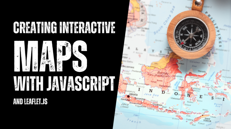 Title: Creating Interactive Maps with JavaScript and Leaflet.js: A Complete Guide