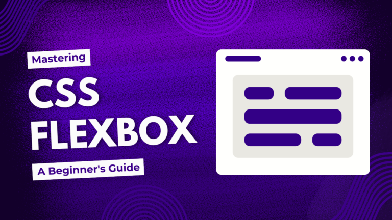 Mastering CSS Flexbox: A Beginner’s Guide