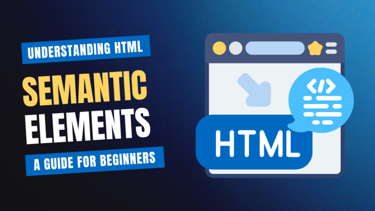 Understanding HTML Semantic Elements: A Guide for Beginners