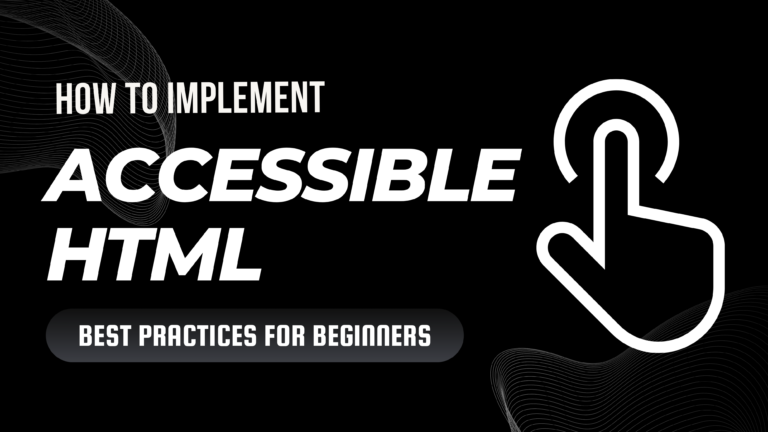 Title:                                                                         Boost Your Website’s Accessibility Essential HTML Practices for Beginners