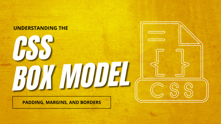 Understanding the CSS Box Model: Padding, Margins, and Borders